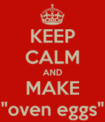 keep-calm-and-make-oven-eggs